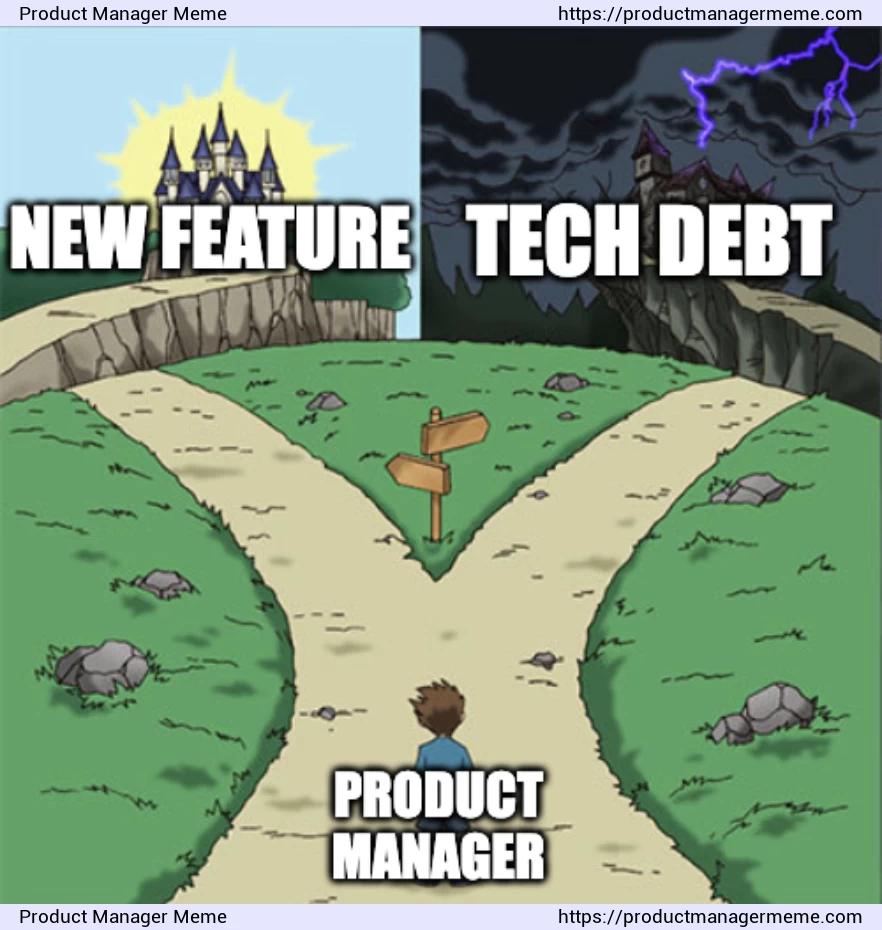A Product Manager must weigh the pros and cons of building a new feature vs paying off tech debt - Product Manager Memes