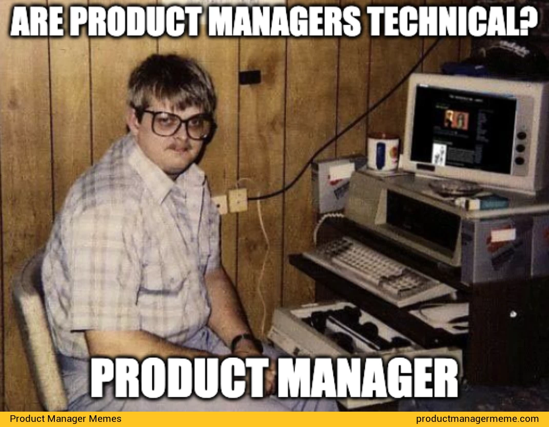Are Product Managers Technical? - Product Manager Memes