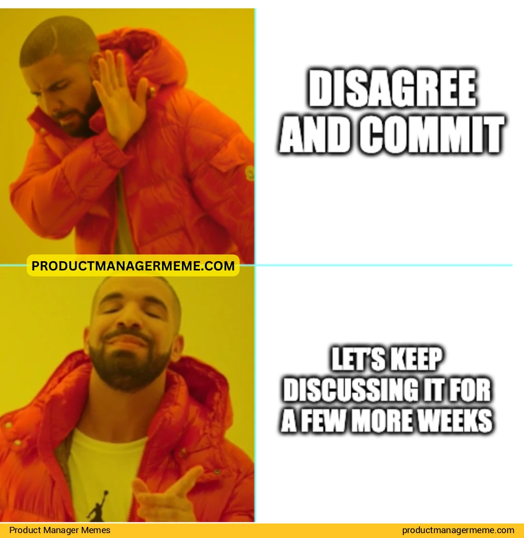 Disagree and commit - Product Manager Memes