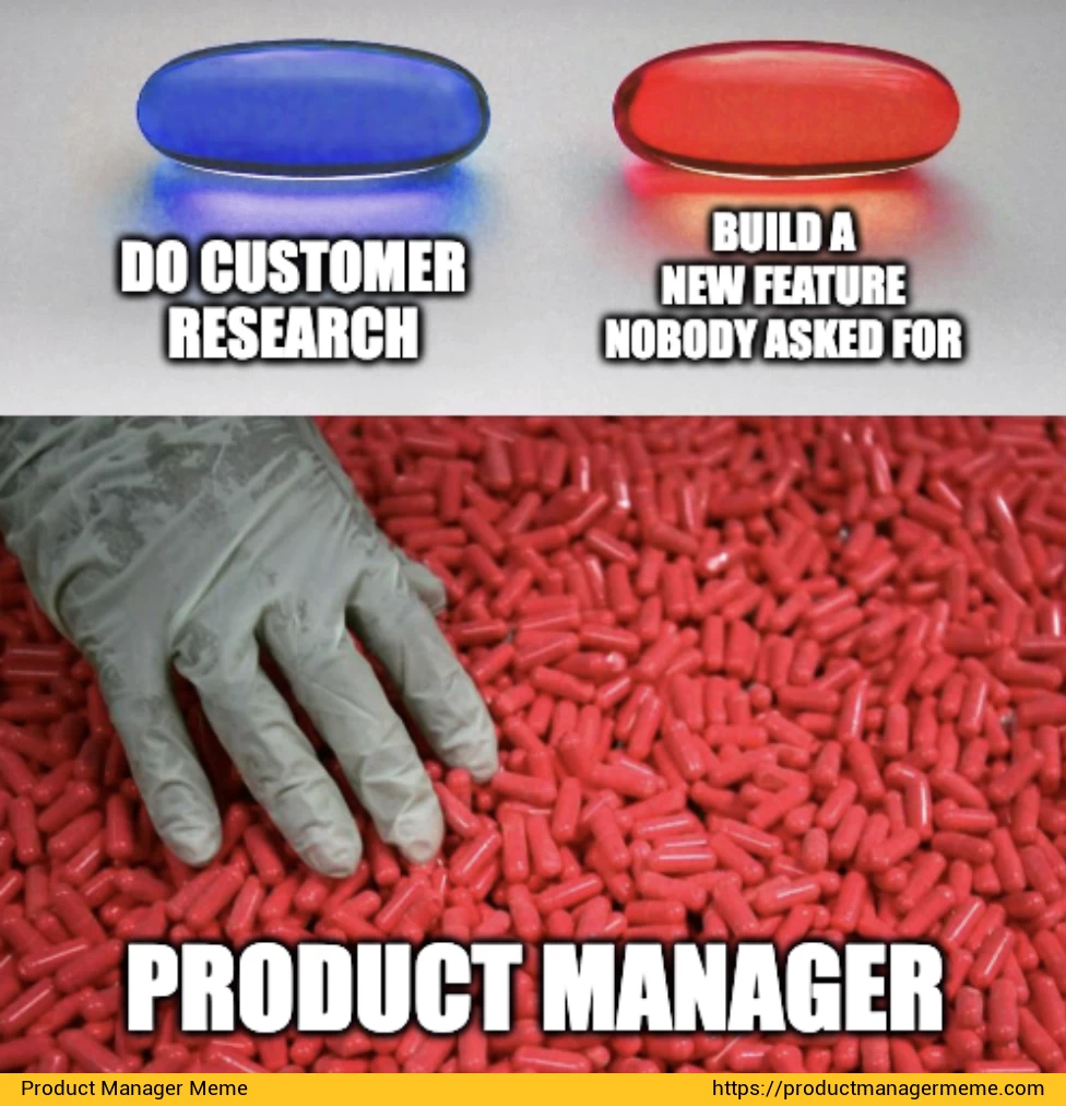 Do Customer Research or Build a New Feature Nobody Asked For? - Product Manager Memes