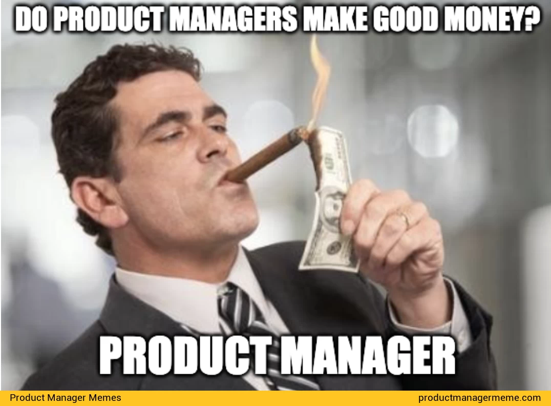 Do Product Managers Make Good Money? - Product Manager Memes