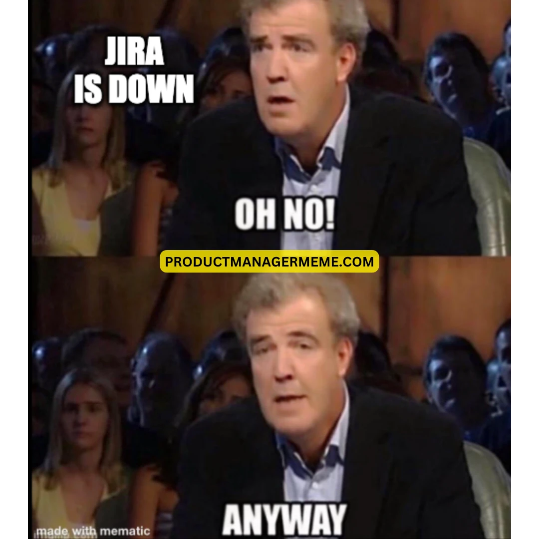 Jira Is Down! - Product Manager Memes