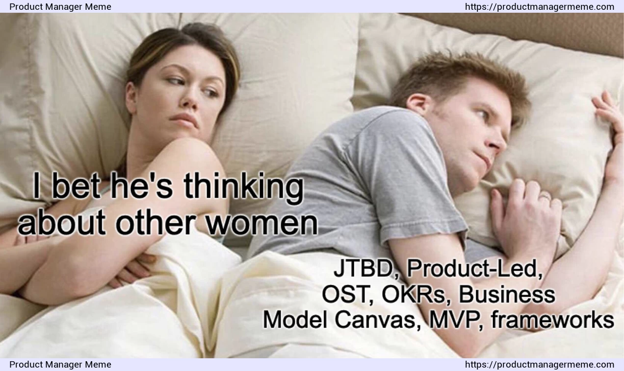 JTBD, Product-Led, OST, OKRs, Business Model Canvas, MVP, frameworks - Product Manager Memes