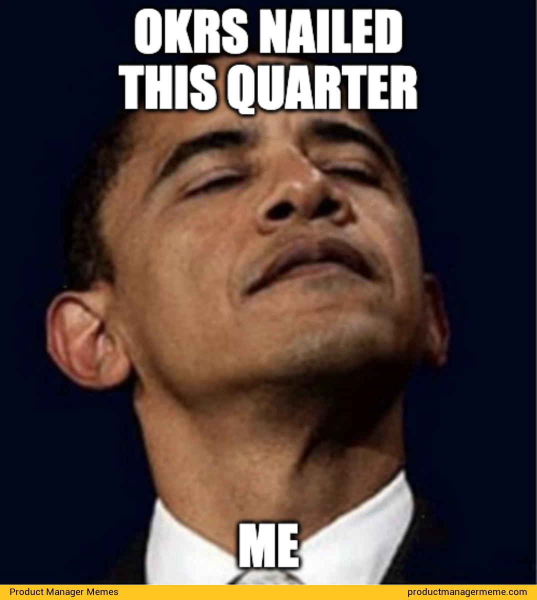 OKRs Nailed this Quarter - Product Manager Memes