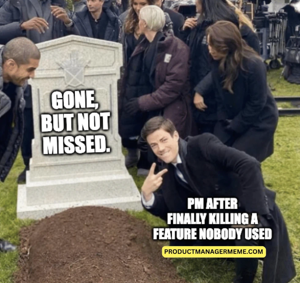 Product Manager After Finally Killing a Feature Nobody Used - Product Manager Memes