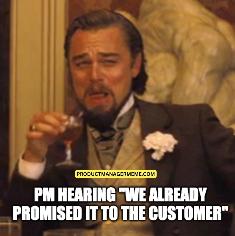 PM Hearing "We Already Promised It to the Customer" - Product Manager Memes
