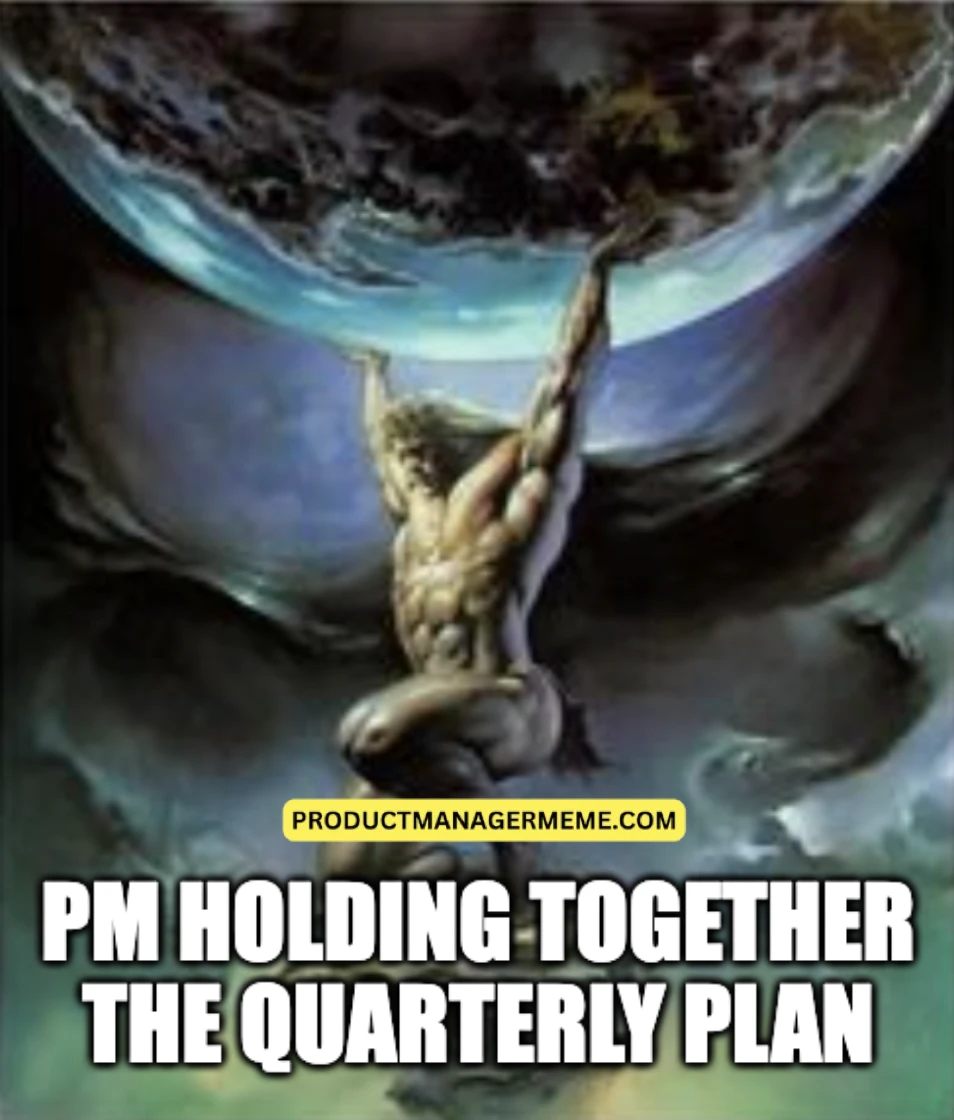 Product Manager Holding Together the Quarterly Plan - Product Manager Memes
