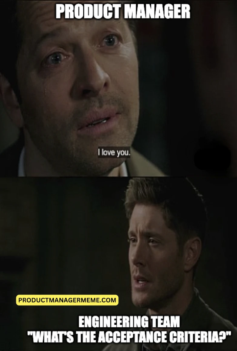 PM Says "I Love You" and Engineering Asks for Acceptance Criteria - Product Manager Memes