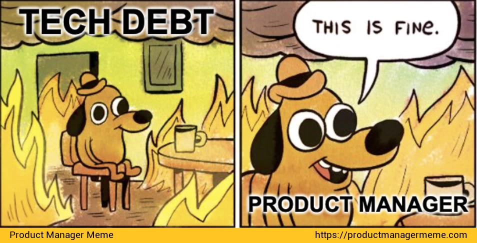Product Manager and Technical Debt - Product Manager Memes