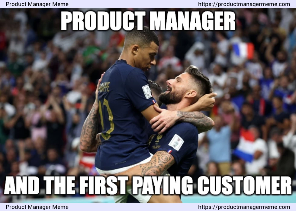 Product Manager and the first paying customer - Product Manager Memes