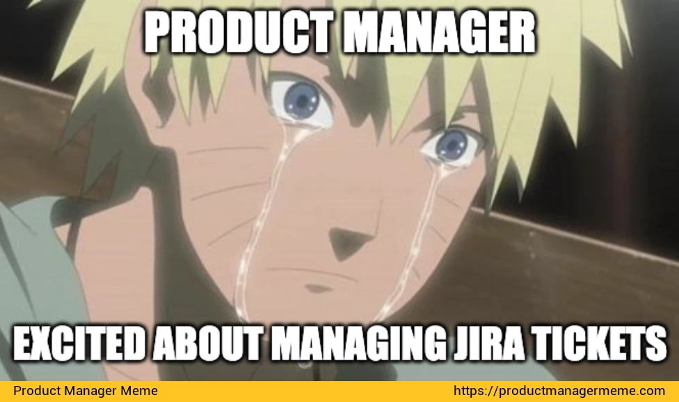 Product Manager Excited About Managing Jira Tickets - Product Manager Memes