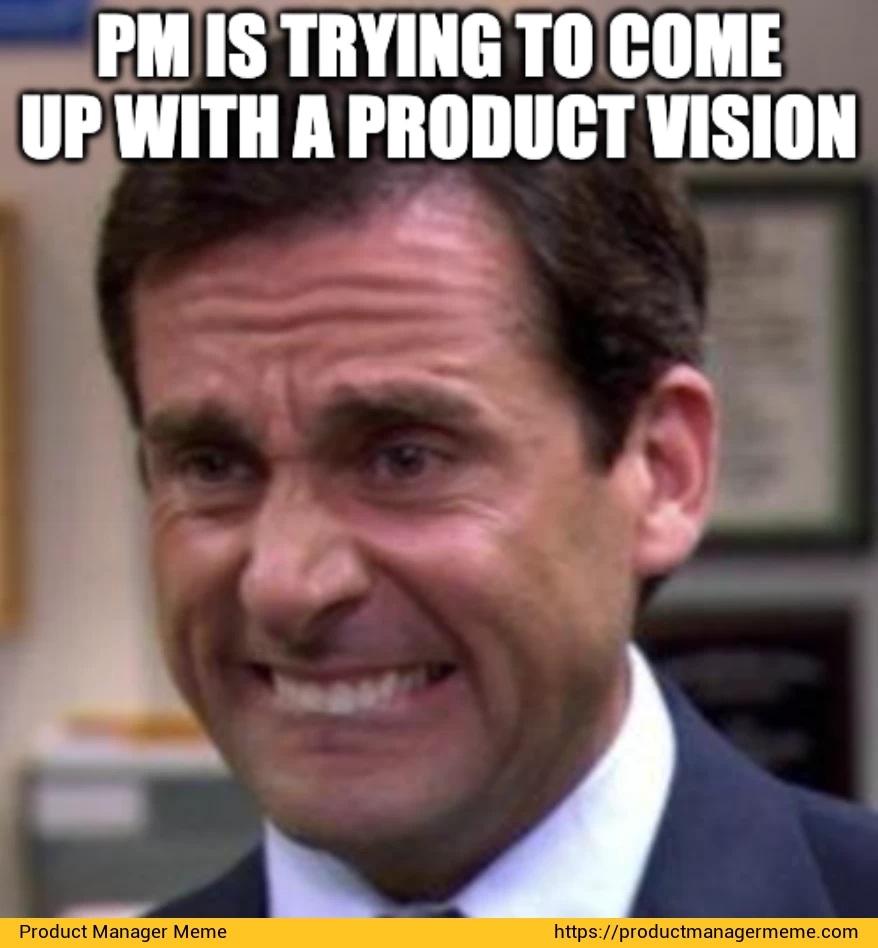 Product Manager is trying to come up with a product vision - Product Manager Memes