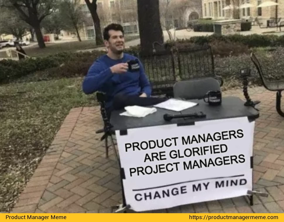 Product Managers are Glorified Project Managers - Product Manager Memes