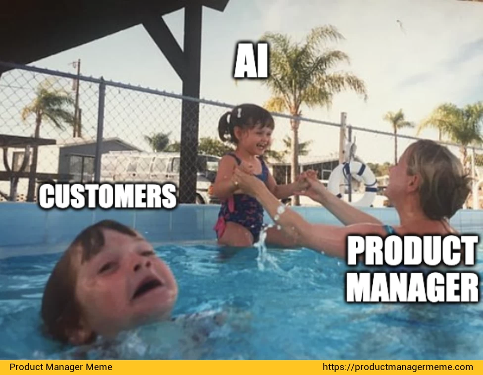 Product Managers while AI is exciting don't forget about your customers. - Product Manager Memes
