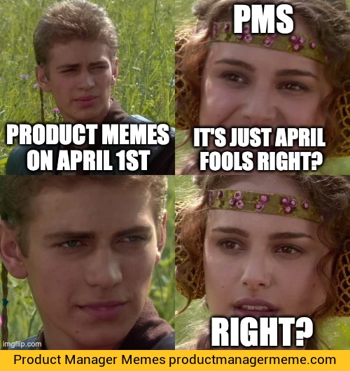 Product Memes on April 1st - Product Manager Memes