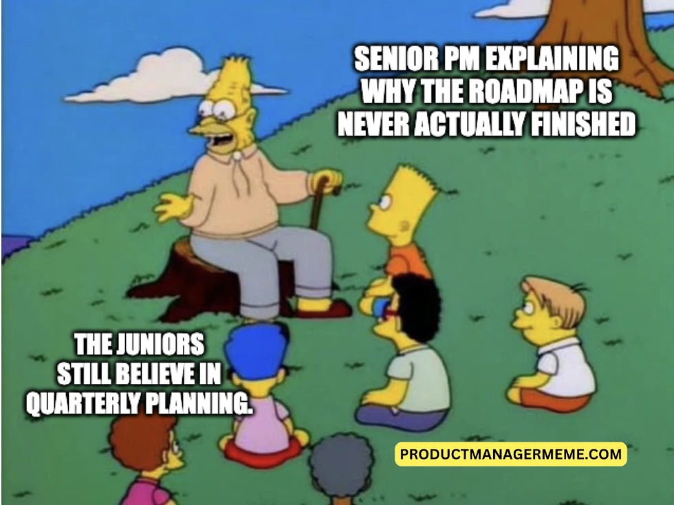 Senior PM Explaining Why the Roadmap Is Never Finished - 