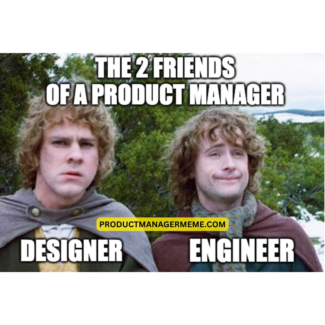 The 2 friends of a product manager - Product Manager Memes