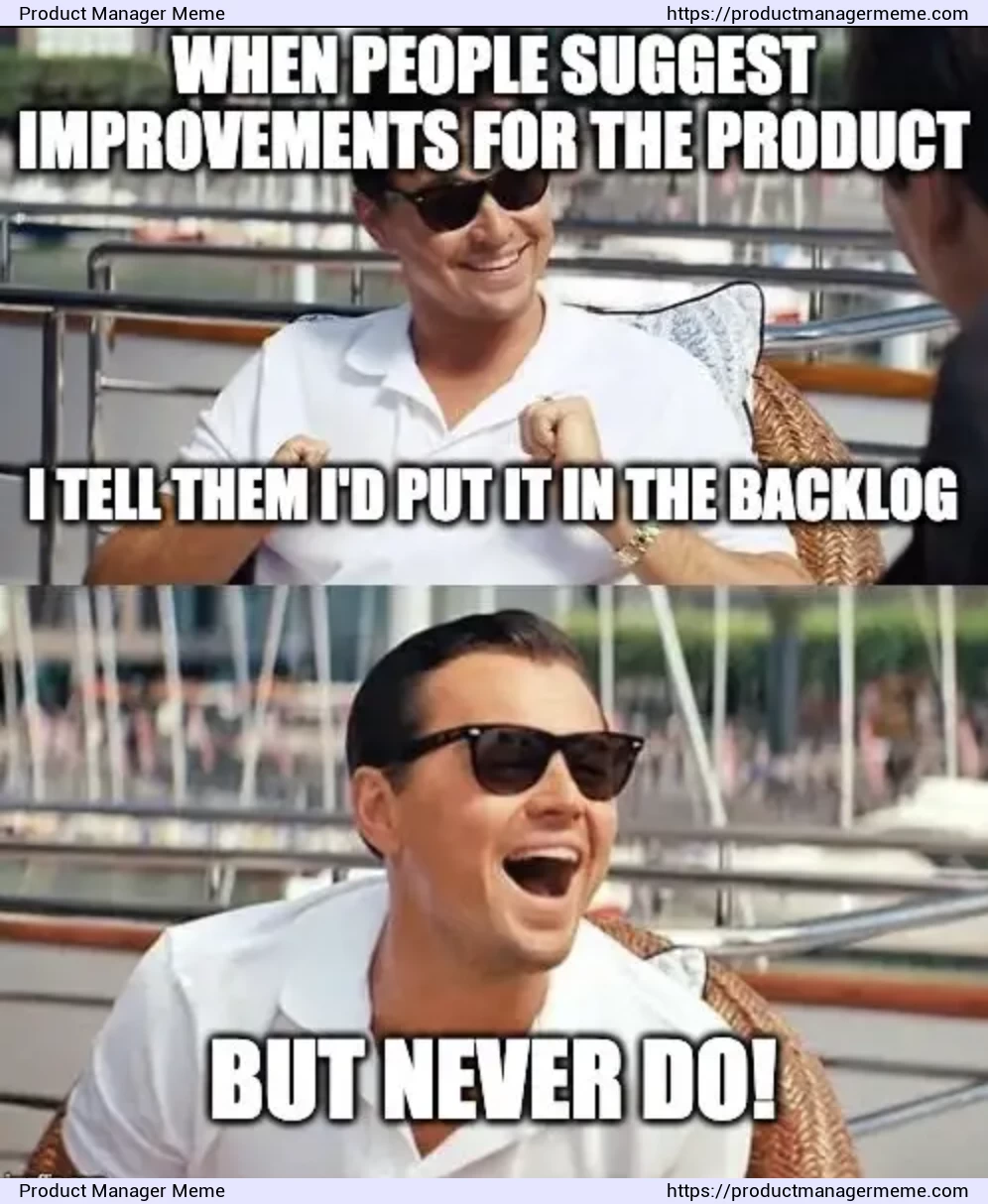 What product managers do with proposed improvement ideas - Product Manager Memes