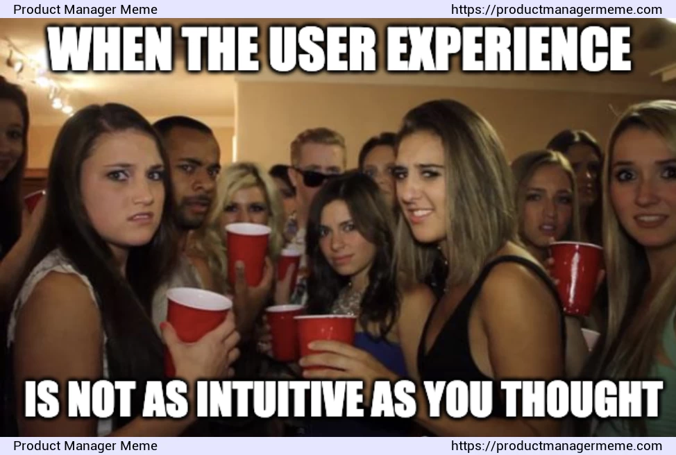 When the user experience is not as intuitive as you thought - Product Manager Memes