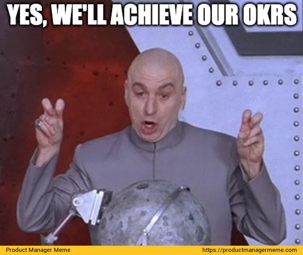 Yes, We Will Achieve Our OKRs - Product Manager Memes