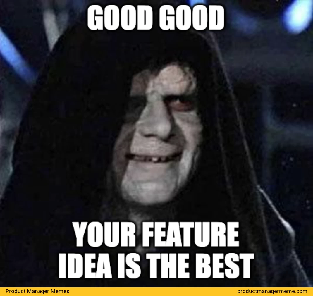 Your Feature Idea is the Best - Product Manager Memes