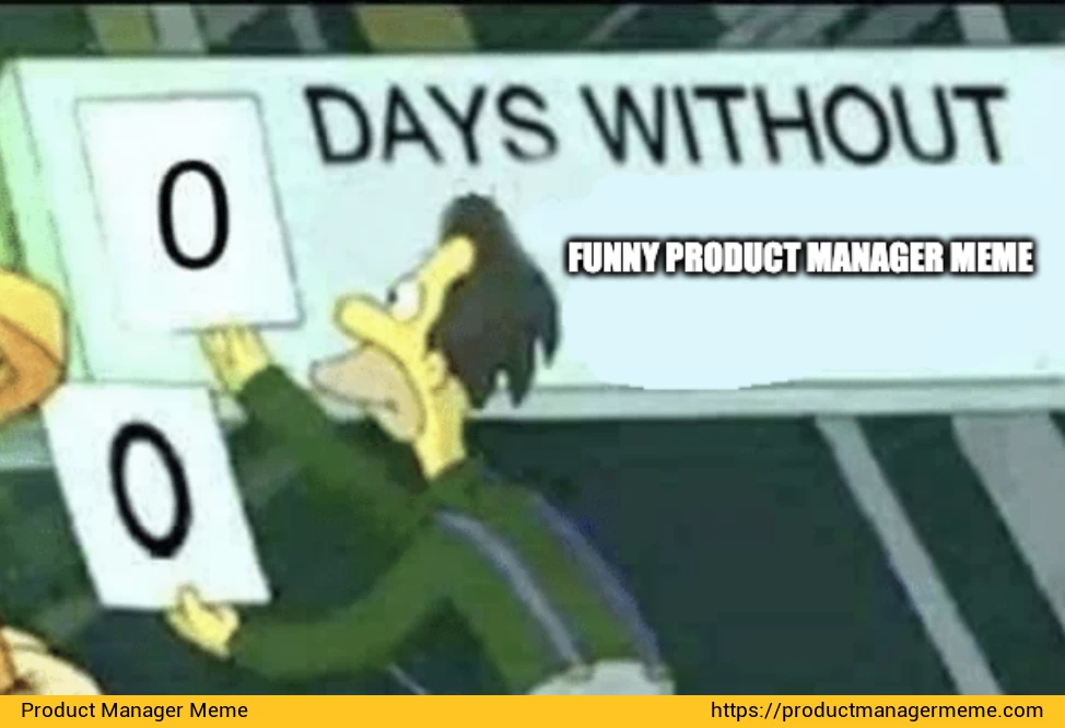 Zero Days Without a Funny Product Manager Meme - Product Manager Memes